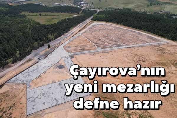 Çayırova’nın yeni mezarlığı defne hazır