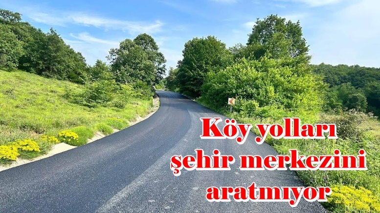 Köy yolları şehir merkezini aratmıyor