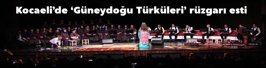 Kocaeli’de ‘Güneydoğu Türküleri’ rüzgarı esti