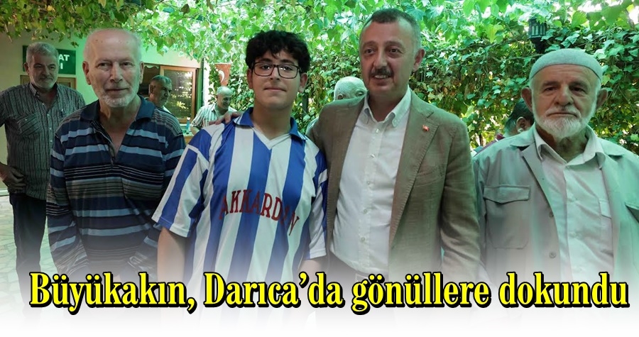 Büyükakın, Darıca’da gönüllere dokundu