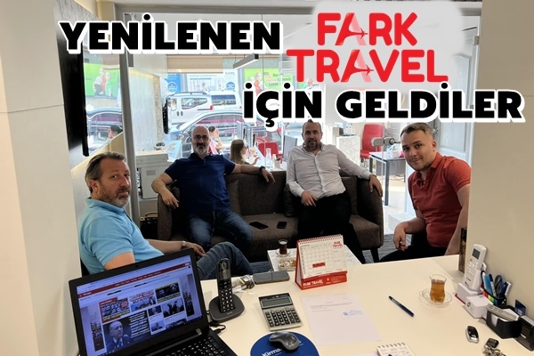 YENİLENEN FARK TRAVEL İÇİN GELDİLER