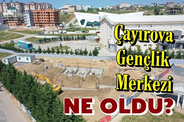 Çayırova Gençlik Merkezi Ne Oldu?