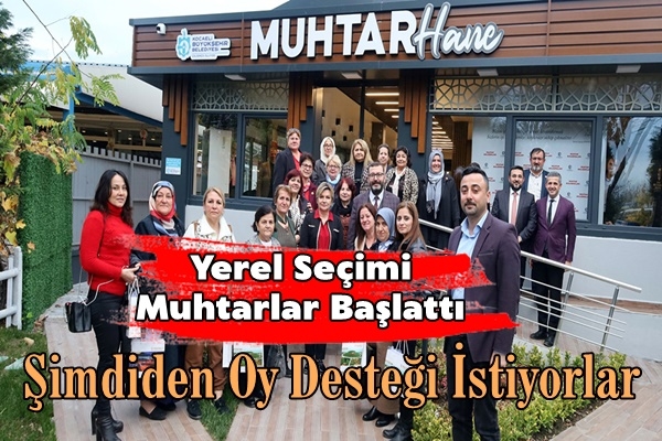 Yerel Seçimi Muhtarlar Başlattı