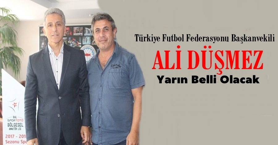 Ali Düşmez: Yarın Belli Olacak