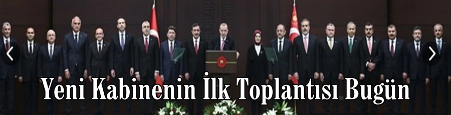Yeni Kabinenin İlk Toplantısı Bugün