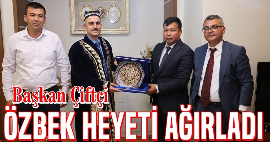 Başkan Çiftçi, Özbek heyeti ağırladı