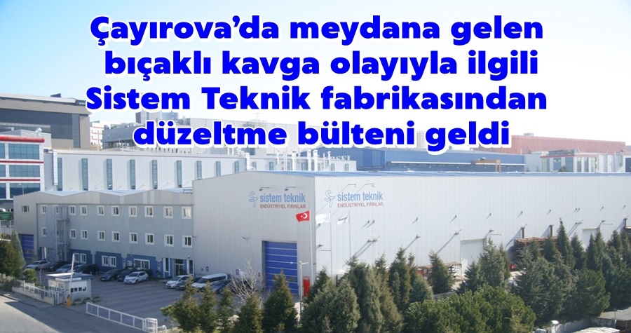 Çayırova’da meydana gelen bıçaklı kavga olayıyla ilgili Sistem Teknik fabrikasından düzeltme bülteni geldi