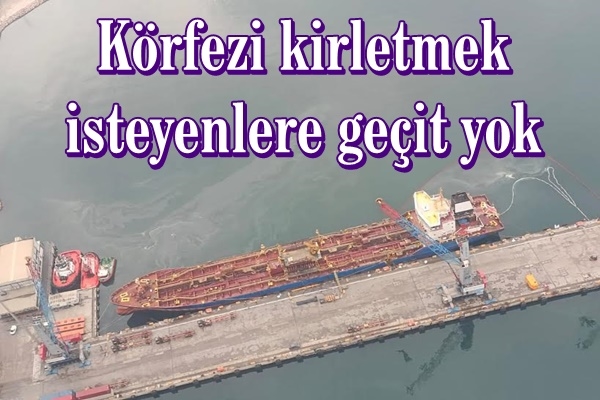 Körfezi kirletmek isteyenlere geçit yok