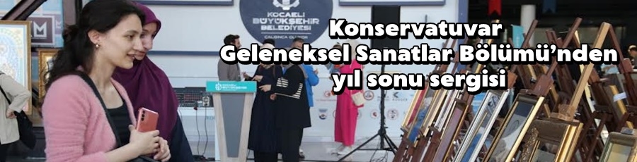 Konservatuvar Geleneksel Sanatlar Bölümü’nden yıl sonu sergisi