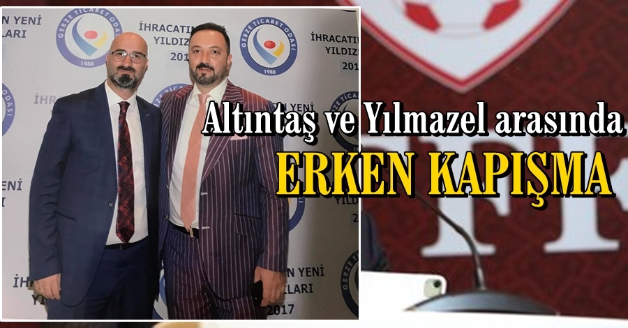 Altıntaş ile Yılmazel Arasında Erken Kapışma