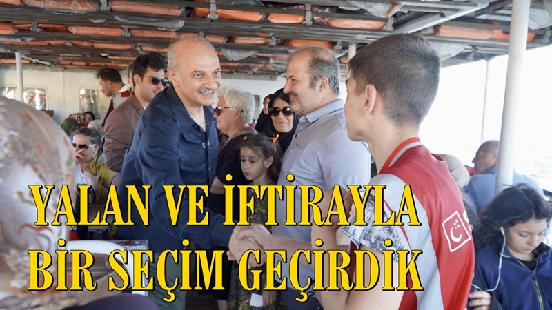 YALAN VE İFTİRAYLA BİR SEÇİM GEÇİRDİK
