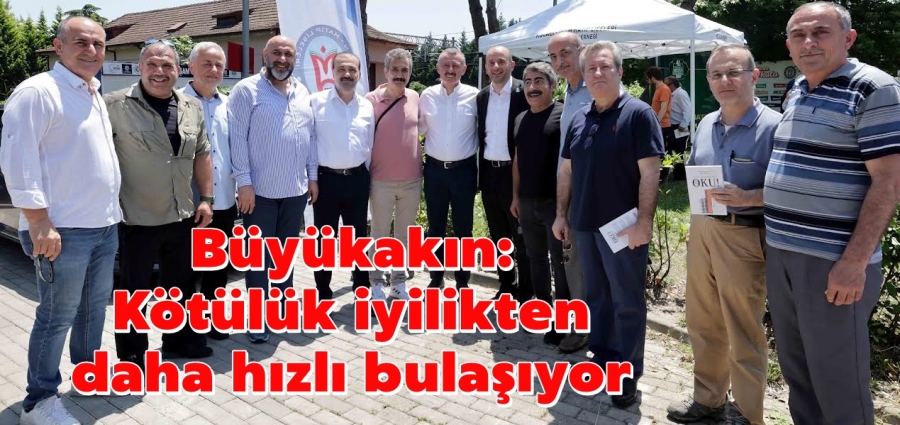 Büyükakın: Kötülük iyilikten daha hızlı bulaşıyor