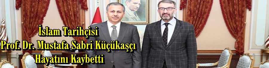 İslam Tarihçisi Prof. Dr. Mustafa Sabri Küçükaşçı Hayatını Kaybetti