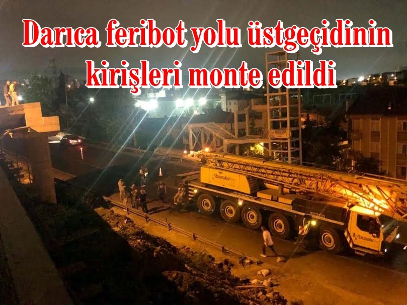 Darıca feribot yolu üstgeçidinin kirişleri monte edildi