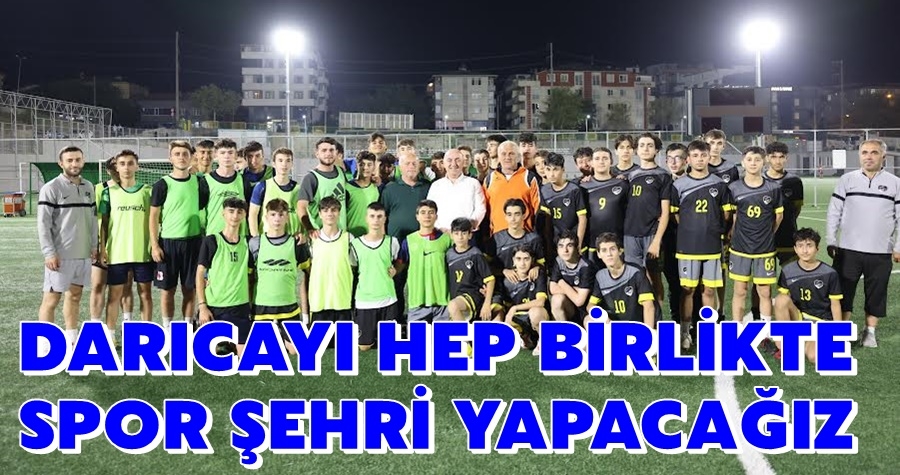 Darıca’yı hep birlikte spor şehri yapacağız