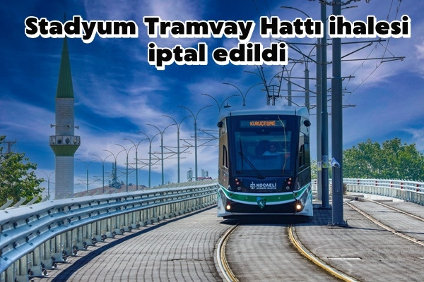 Stadyum Tramvay Hattı ihalesi iptal edildi