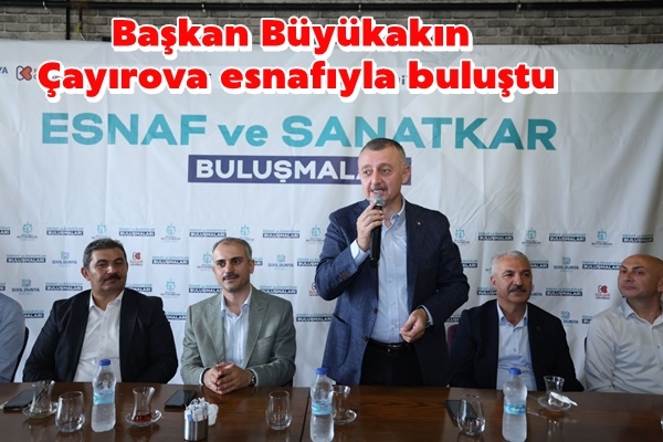 Başkan Büyükakın, Çayırova esnafıyla buluştu