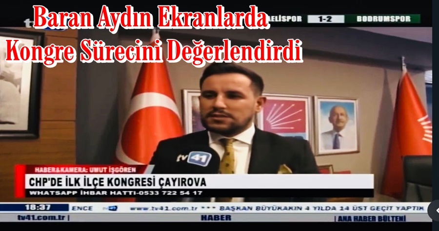 Baran Aydın Ekranlarda Kongreyi Değerlendirdi