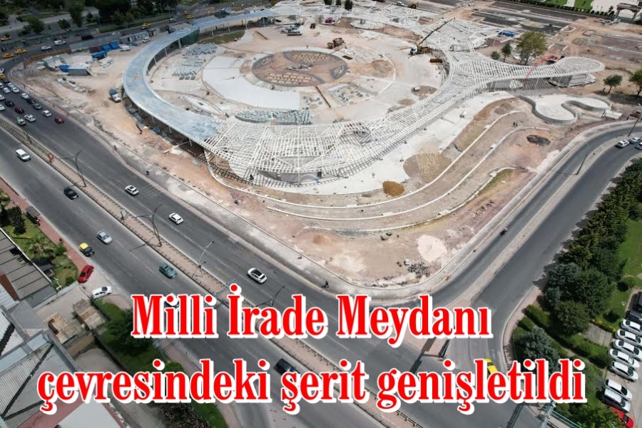 Milli İrade Meydanı çevresindeki şerit genişletildi