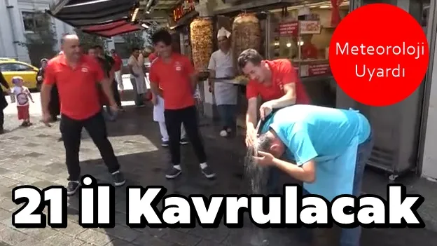 21 İl Kavrulacak!