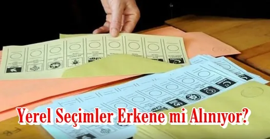Yerel Seçimler Erkene mi Alınıyor?