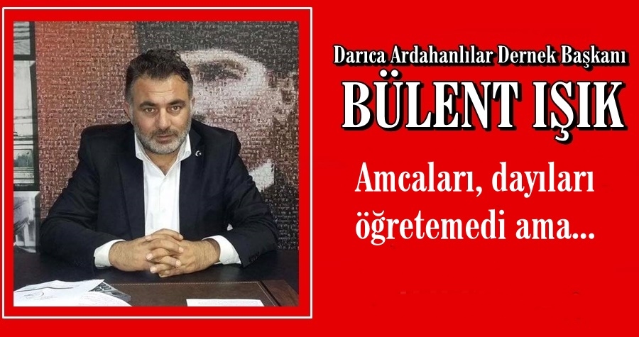 Bülent Işık; Amcaları dayıları öğretemedi ama...