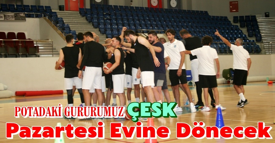 ÇESK Pazartesi Evine Dönecek