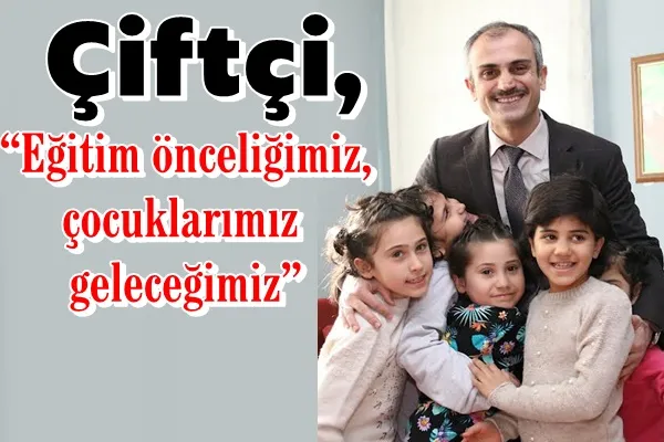 Çiftçi, “Eğitim önceliğimiz, çocuklarımız geleceğimiz”