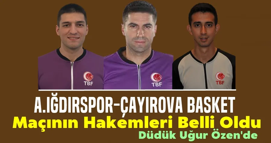Iğdırspor, Çayırova Basket Maçının Hakemleri Belli Oldu