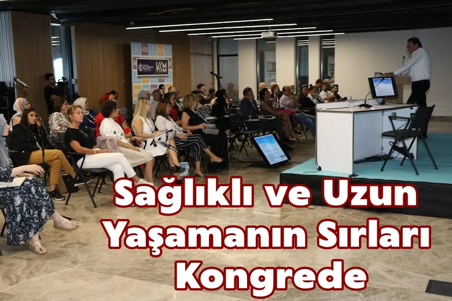 Sağlıklı ve Uzun Yaşamanın Sırları Kongrede