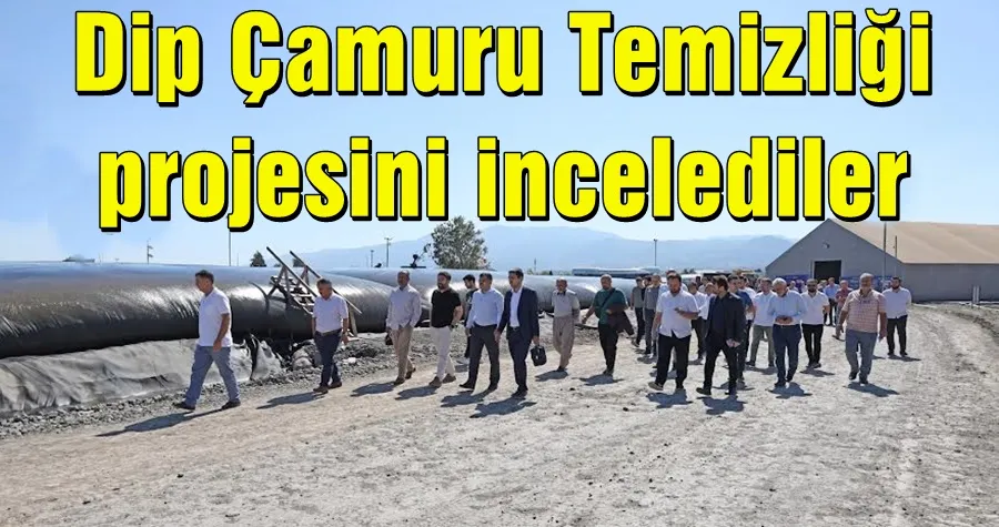 Dip Çamuru Temizliği projesini incelediler