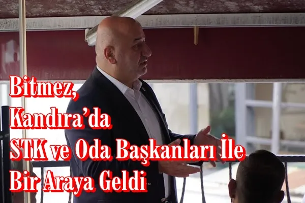Bitmez, Kandıra’da STK ve Oda Başkanları İle Bir Araya Geldi