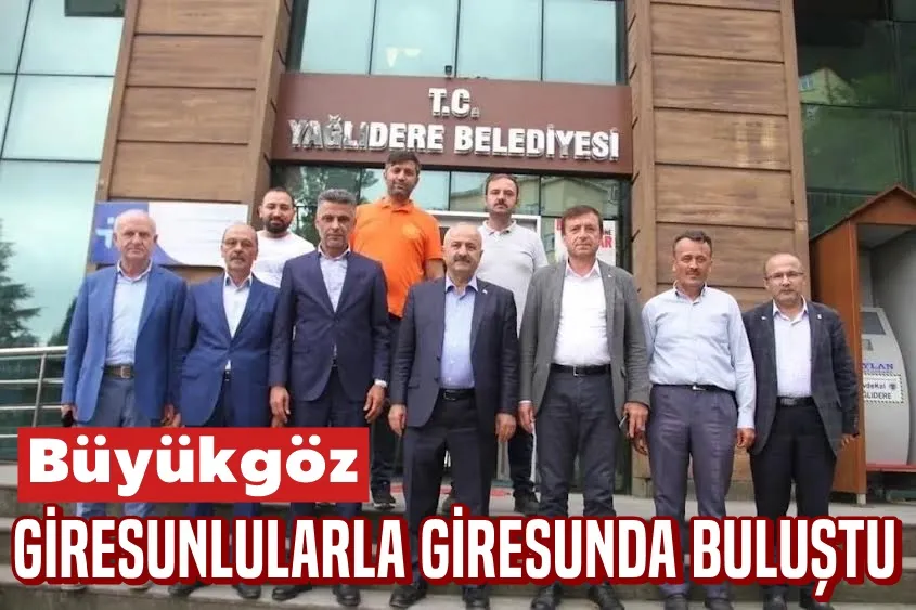 Büyükgöz’ün Giresun Ziyareti