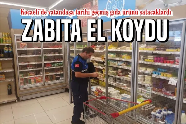 Kocaeli’de vatandaşa tarihi geçmiş gıda ürünü satacaklardı;