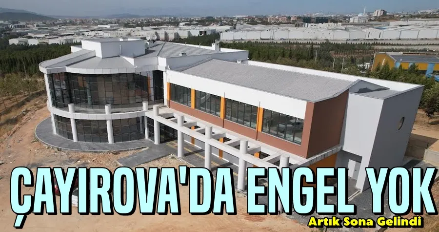 Engelleri ortadan kaldıracak merkezde sona doğru