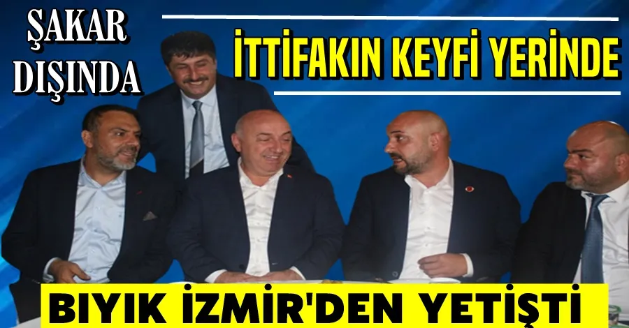 Şakar Dışında İttifakın Keyfi Yerinde