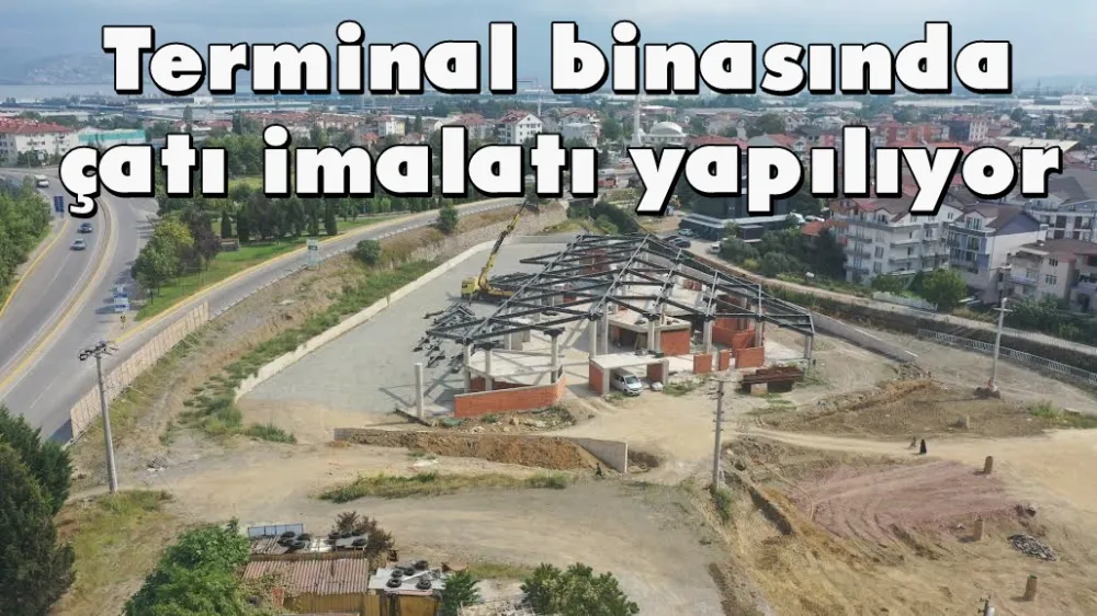Terminal binasında çatı imalatı yapılıyor   