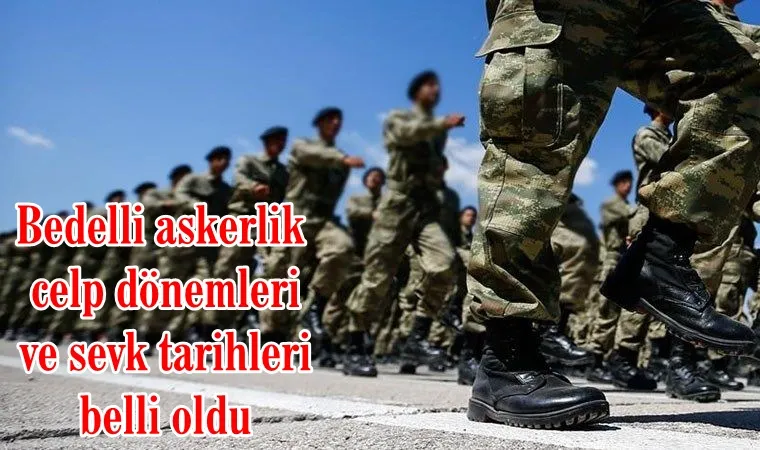 Bedelli askerlik celp dönemleri ve sevk tarihleri belli oldu
