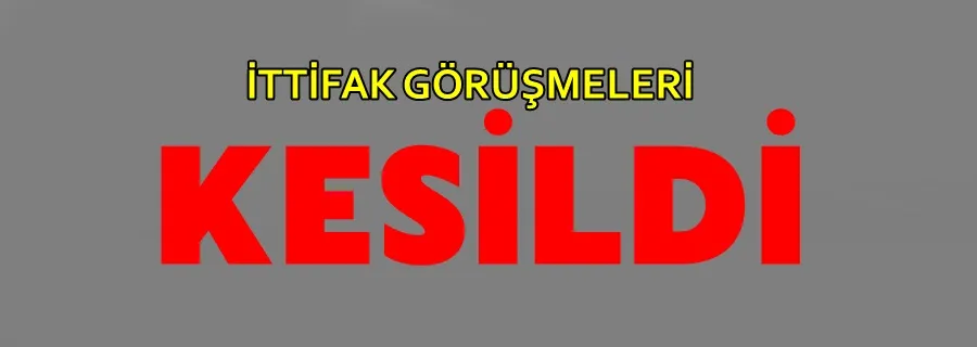 İttifak Görüşmeleri Kesildi