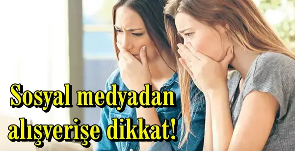 Sosyal medyadan alışverişe dikkat!