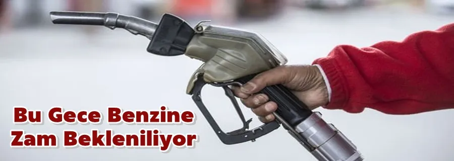 Bu gece yarısından itibaren benzine 1 lira zam gelmesi bekleniyor