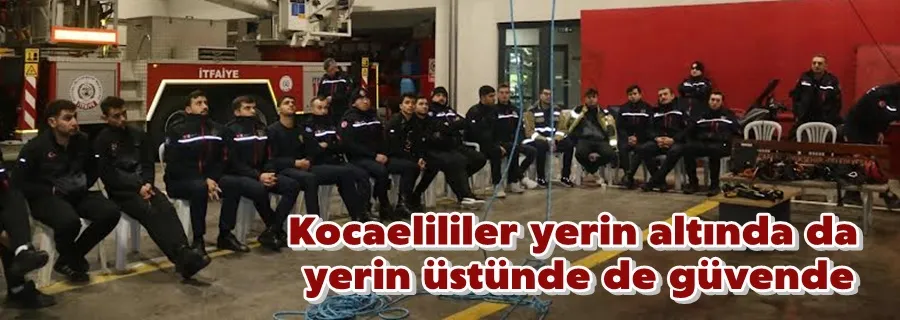 Kocaelililer yerin altında da yerin üstünde de güvende
