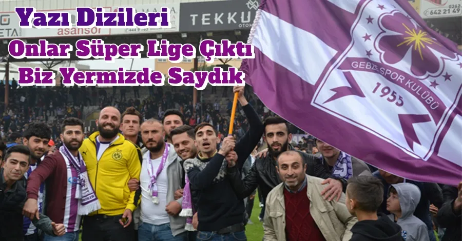 Onlar Süper Lige Çıktı Biz Yerimizde Saydık