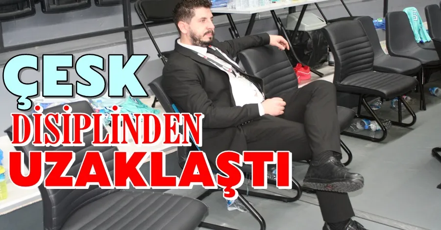 ÇESK Disiplinden Uzaklaştı