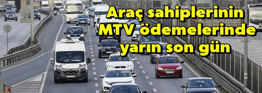 Araç sahiplerinin MTV ödemelerinde yarın son gün