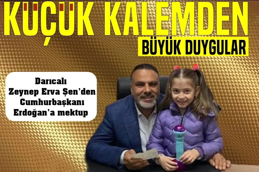 Darıcalı Zeynep Erva Şen’den Cumhurbaşkanı Erdoğan’a mektup