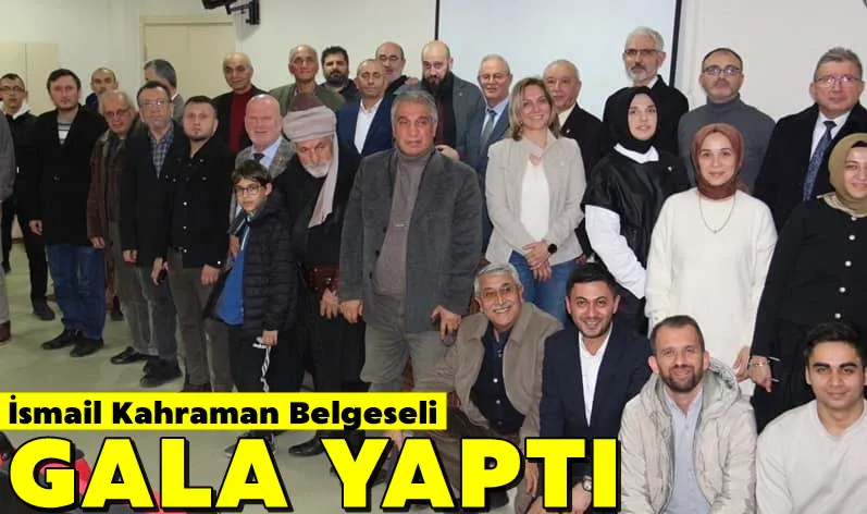 İsmail Kahraman Belgeseli  Gebze’de Gala Yaptı!