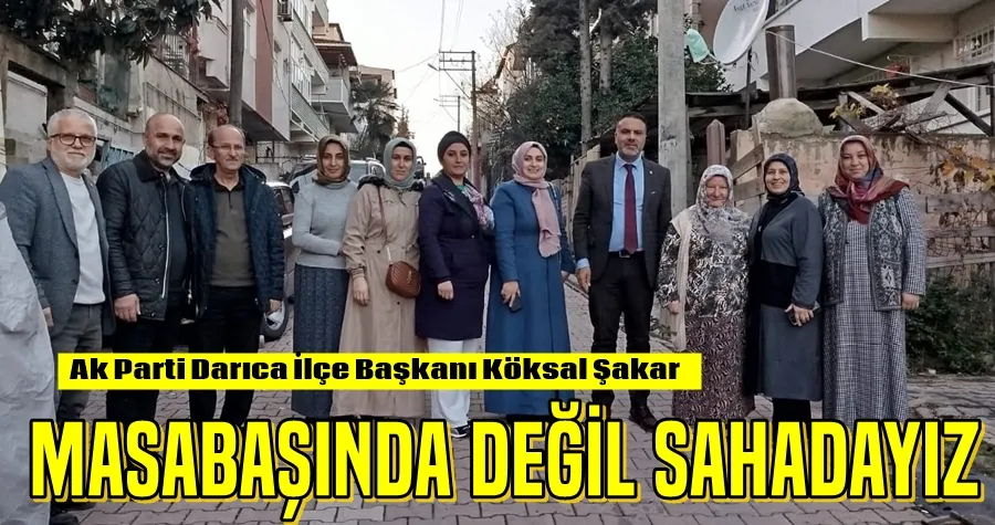 Şakar: Masabaşında Değil Sahadayız