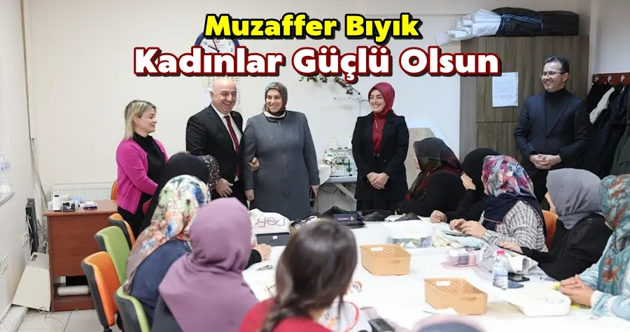 Bıyık: ‘Kadınların her alanda güçlenmesini istiyoruz’