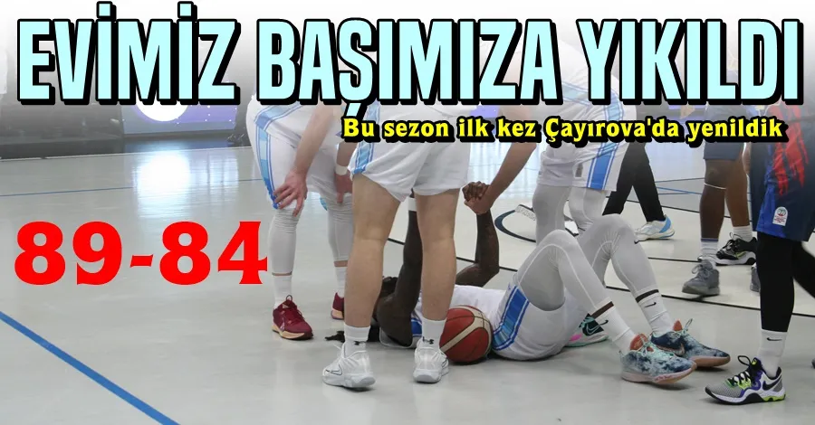 Evimiz Başımız Yıkıldı 89-84
